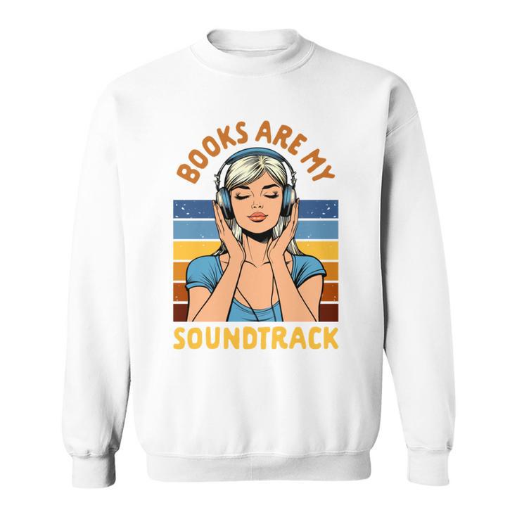 Audiobook Lover Bookish Audiobooked Books Are My Soundtrack Sweatshirt