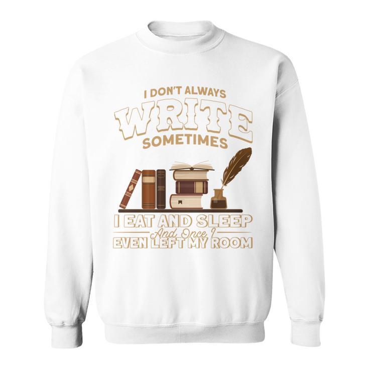 Author I Don't Always Write Book Author Writing Sweatshirt