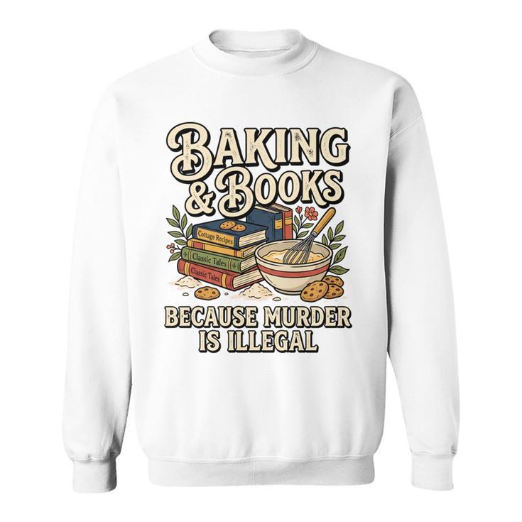 Baking And Books Because Murder Is Illegal Sarcastic Performance Sweatshirt