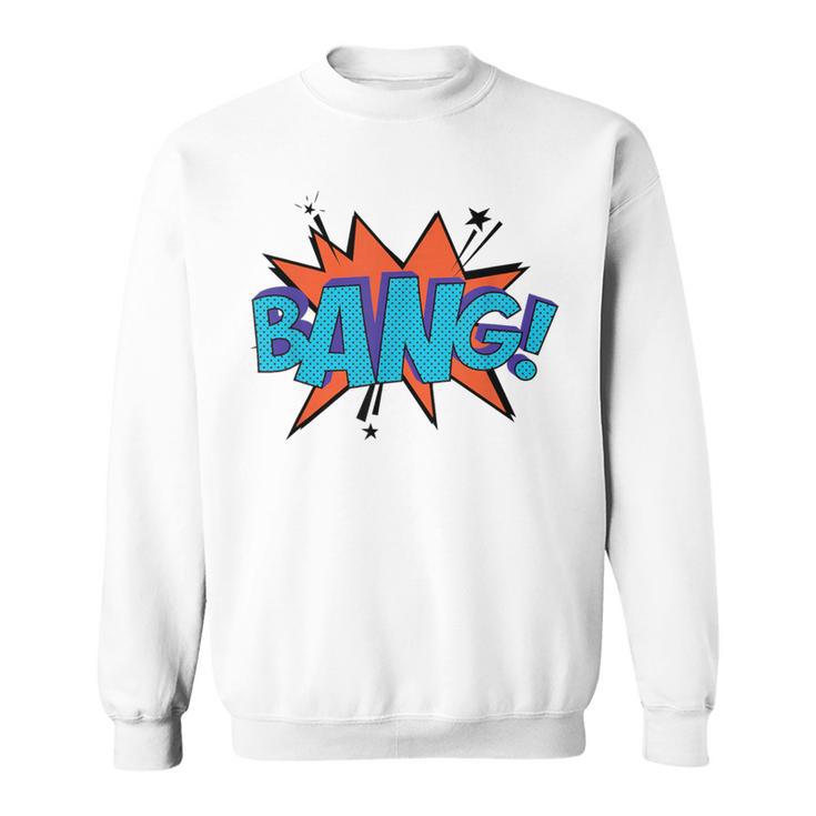 Bang Comic Book Sound Effect Bubble Graphic Tee Shirt Sweatshirt