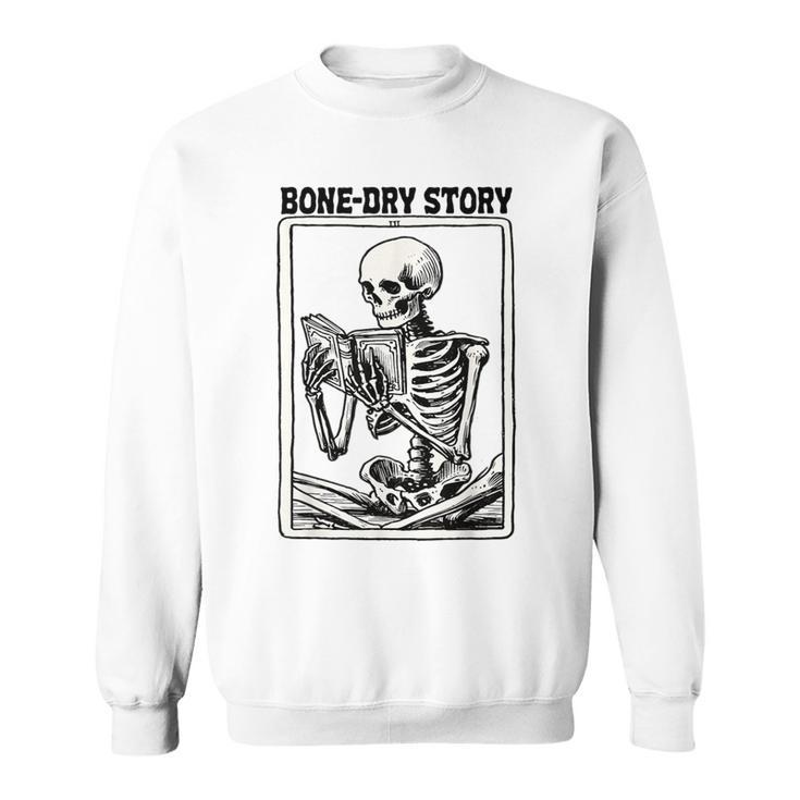 Bone-Dry Story Skeleton Reading Book Lovers Bookworm Book Sweatshirt