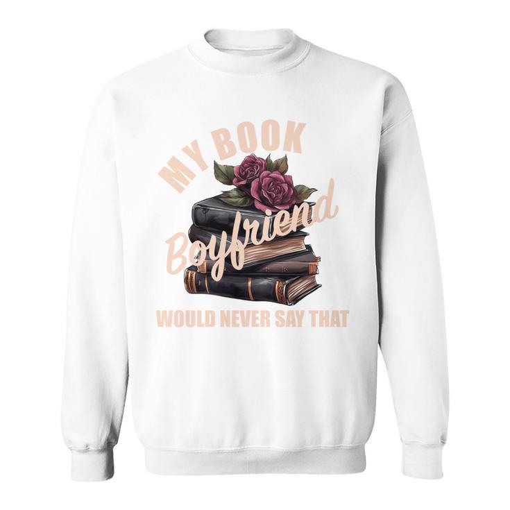 Book Boyfriend Bookish Merch Dark Romance Spicy Morally Grey Sweatshirt