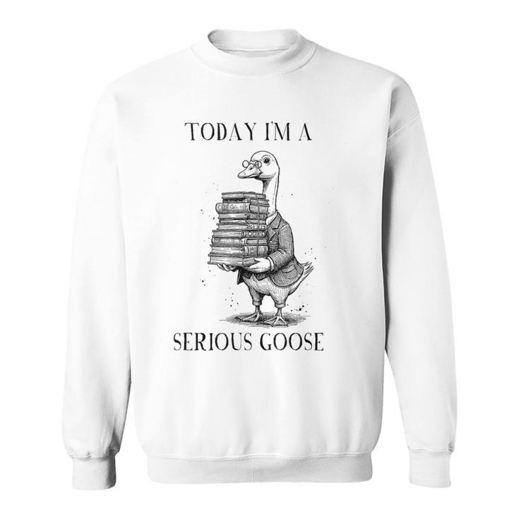 Book Lover Librarian Today I'm Serious Goose Meme Sweatshirt