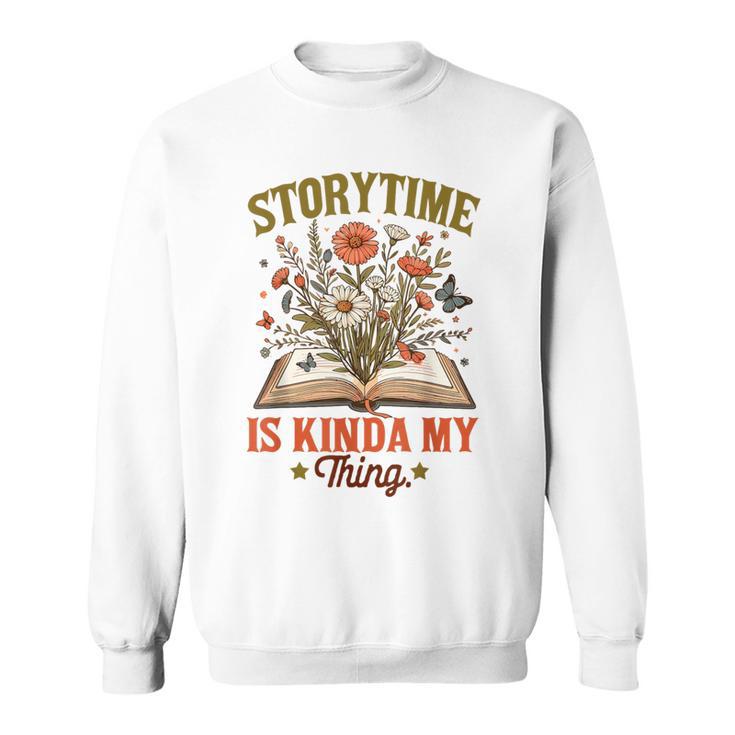 Book Lover Reader Bookish Floral Storytime Is Kinda My Thing Sweatshirt