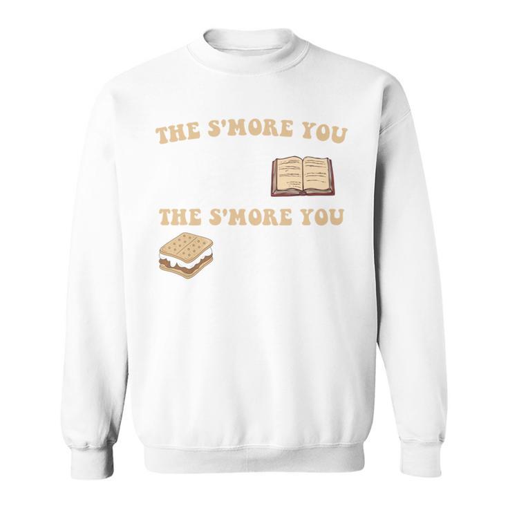 Book Lover The S'More You Read The S'More You Know Funny Sweatshirt