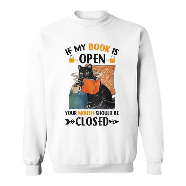 If My Book Is Open Your Mouth Should Be Closed Sweatshirt