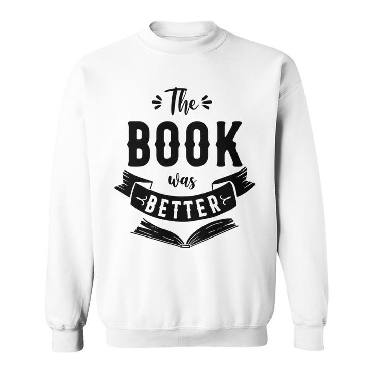 Book Reading The Book Was Better Sweatshirt