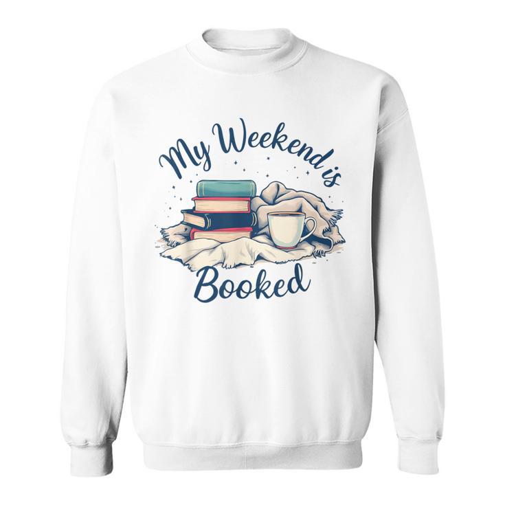 My Weekend Is Booked Cozy Book Lover's Sweatshirt