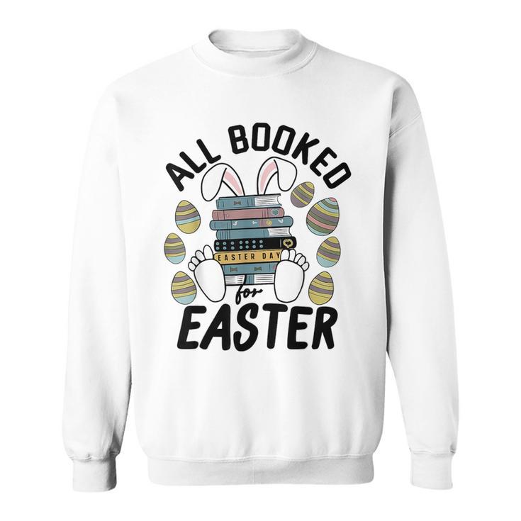 All Booked For Easter Bunny And Books Lovers Teacher For Men Women Sweatshirt