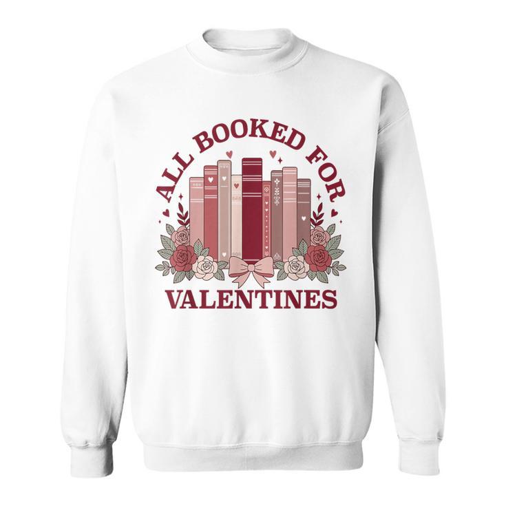 All Booked For Valentines Day Bookish Readers Book Lovers Sweatshirt