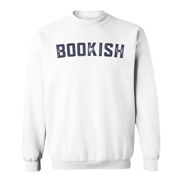 Bookish Book For Nerd Book Lover Bookworm Librarian Bookish Sweatshirt
