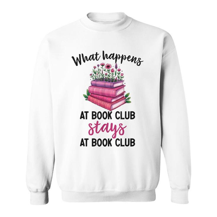 Booklover What Happens At Book Club Stays At Book Club Sweatshirt
