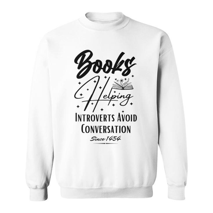 Books Helping Introvert Avoid Conversation Since 1454 Sweatshirt