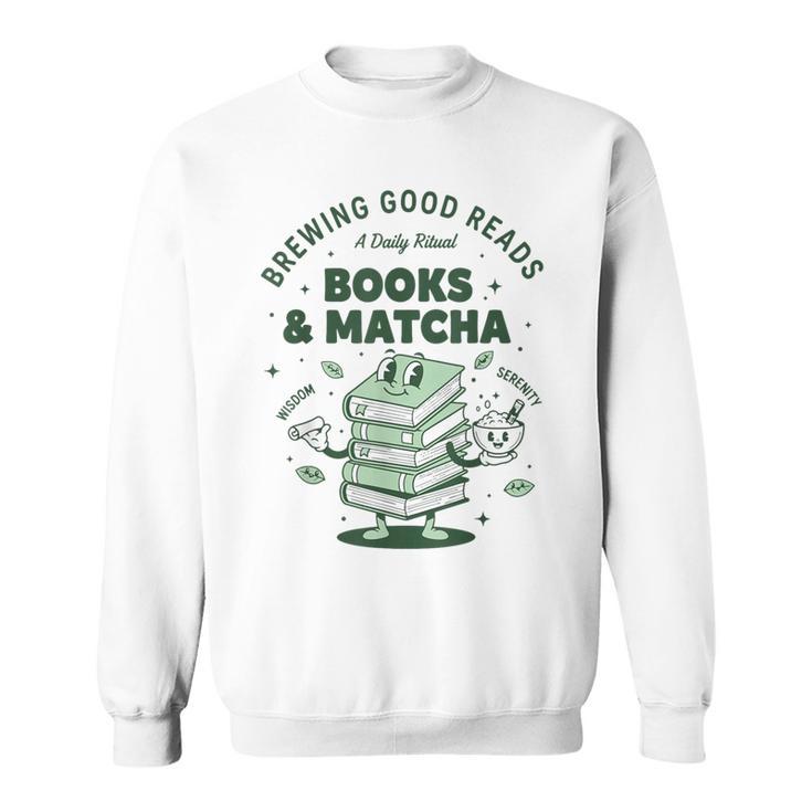Books And Matcha Brewing Good Reads Matcha Tea Sweatshirt Books And Matcha Brewing Good Reads Matcha Tea Sweatshirt