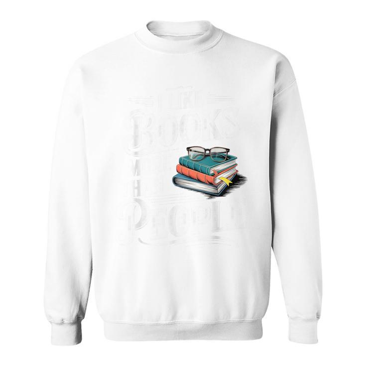 I Like Books More Than People Book Lovers Bookworms Sweatshirt