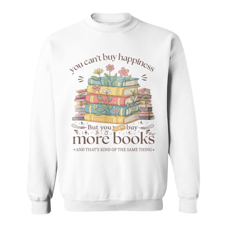 Books Reading Lovers Bookworm You Can Buy More Books Sweatshirt