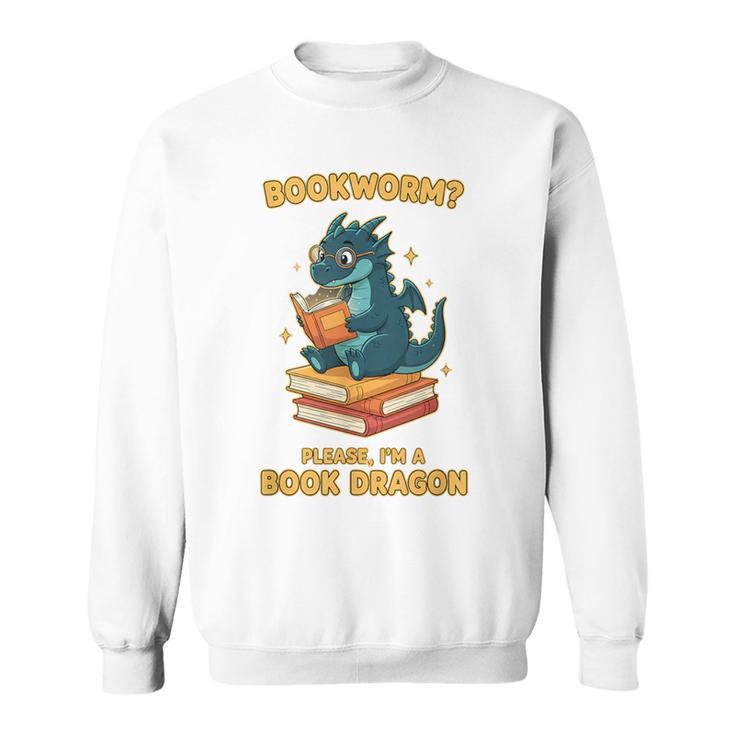 Bookworm Please I'm A Book Dragon Reading For Men Sweatshirt