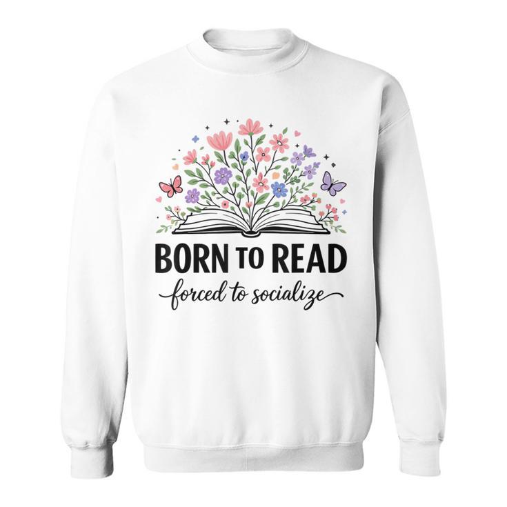 Born To Read Forced To Socialize For Book Lovers Sweatshirt