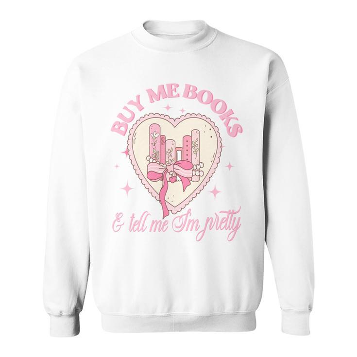 Buy Me Books And Tell Me I'm Pretty Coquette Book Lover Tee Sweatshirt