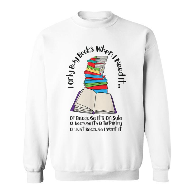 I Only Buy Books When I Need It Book Nerd Bookworm Sweatshirt