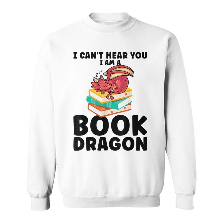 I Can't Hear You I Am a Book Dragon Reading Book Sweatshirt