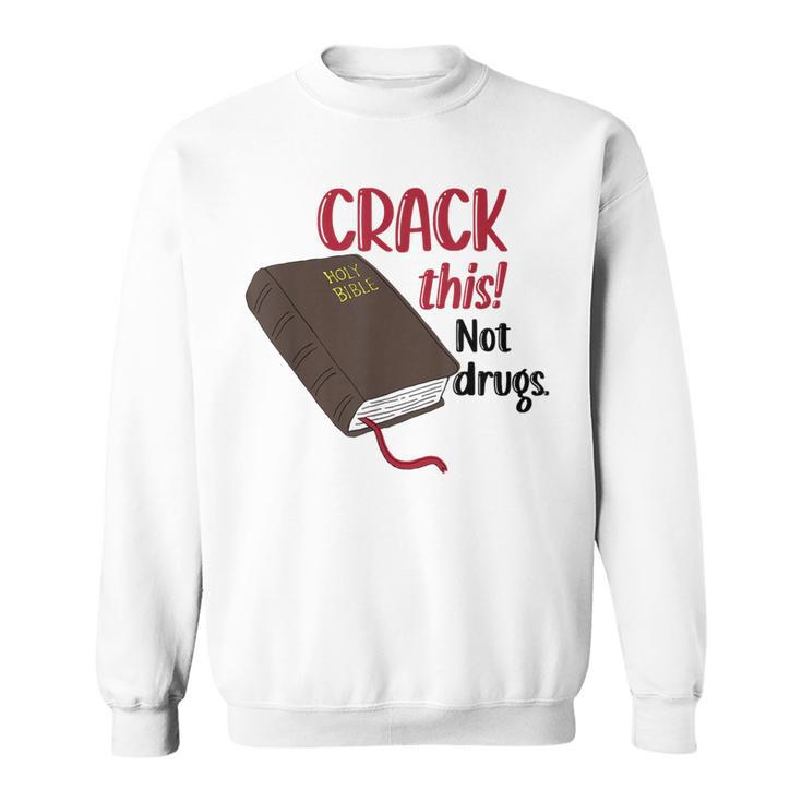 Christian Quote Holy Bible Crack This Book Not Drugs Sweatshirt Christian Quote Holy Bible Crack This Book Not Drugs Sweatshirt