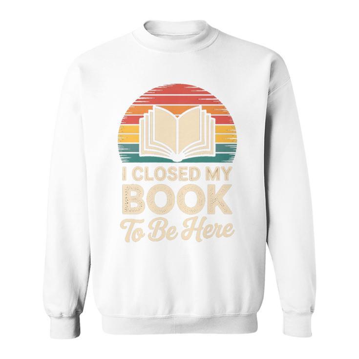 I Closed My Book To Be Here Reading Premium Tri-Blend Sweatshirt