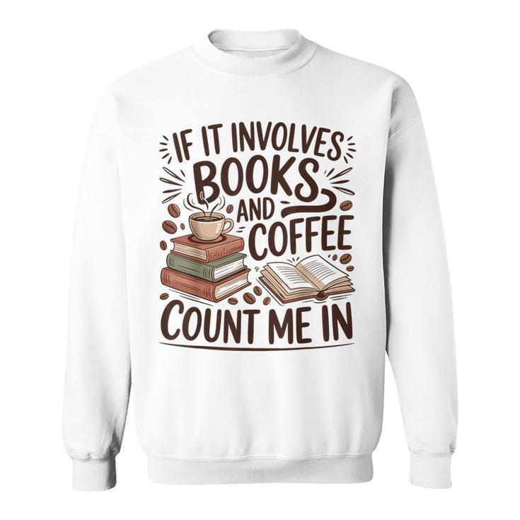Coffee And Books Lover Quote Reading Enthusiast Sweatshirt
