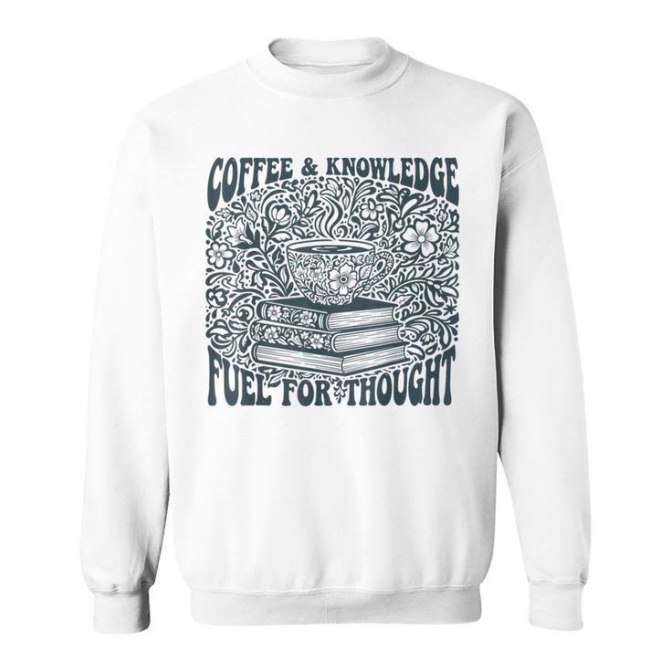 Coffee Knowledge Fuel For Thought Book Lover Reading Sweatshirt