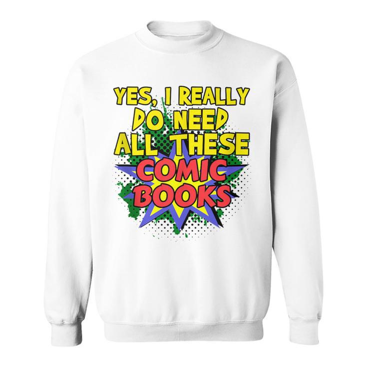 Comic Book Fan Reader I Need All These Comic Books Sweatshirt