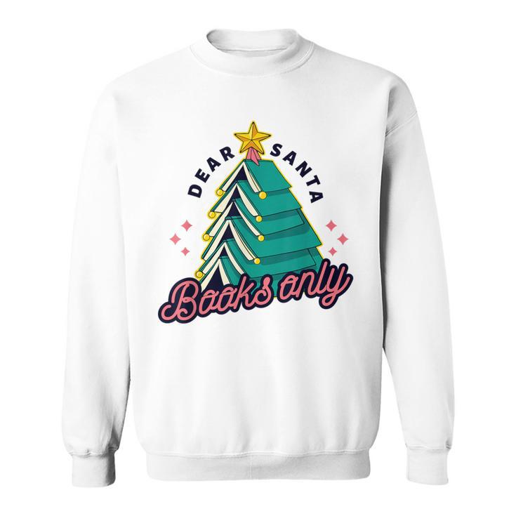 Dear Santa Books Only  Christmas Book Tree Sweatshirt