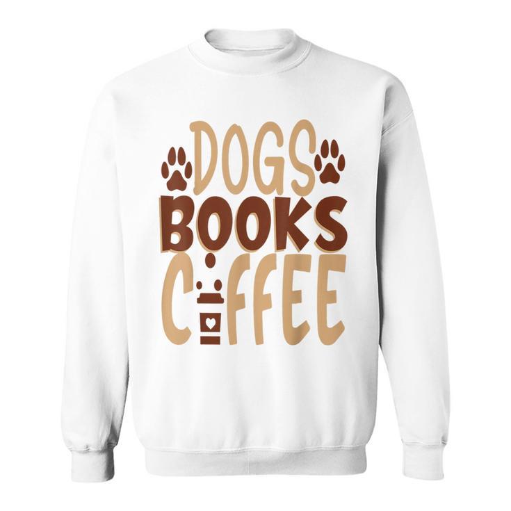 Dogs Books Coffee Lover Sweatshirt