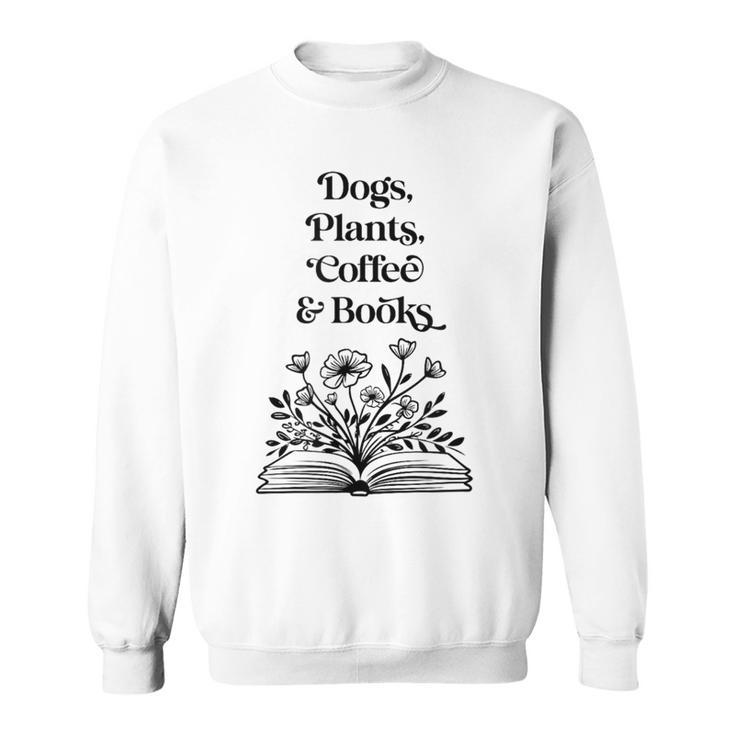 Dogs Plants Coffee Books Book Lover Dog Lover Reading Sweatshirt