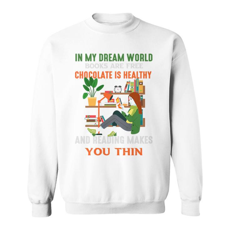 In My Dream World Books Are Free Chocolates Is Healthy Premium Tri-Blend Sweatshirt