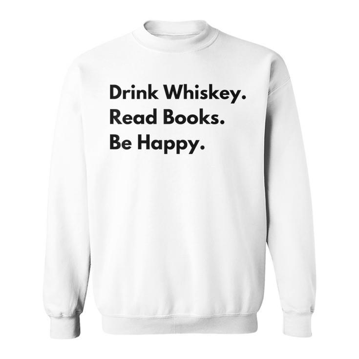 Drink Whiskey Read Books Be Happy Sweatshirt