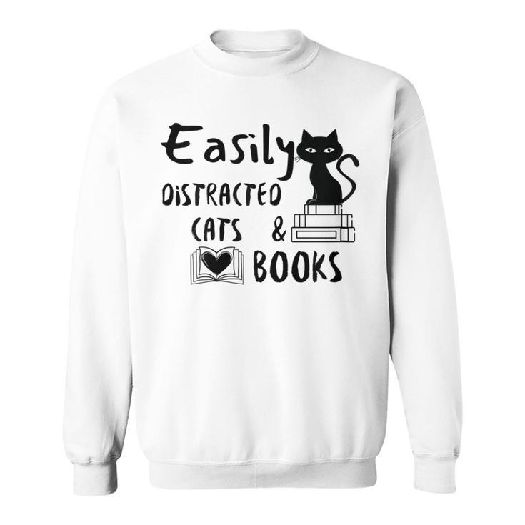 Easily Distracted Cats And Books Funny Book Lover Cat Gifts Women Sweatshirt Easily Distracted Cats And Books Funny Book Lover Cat Gifts Women Sweatshirt