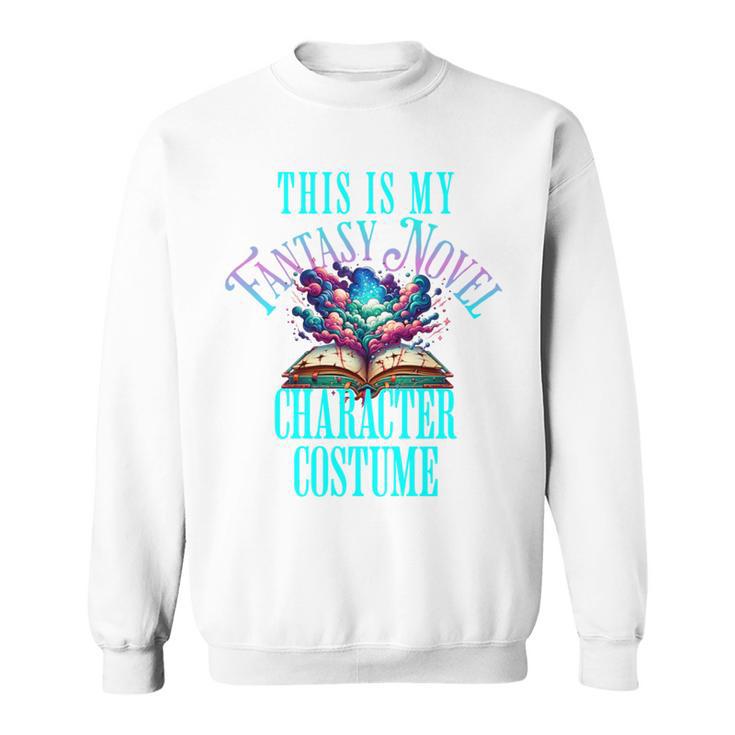 Fantasy Novel Character This Is My Book Character Costume Sweatshirt