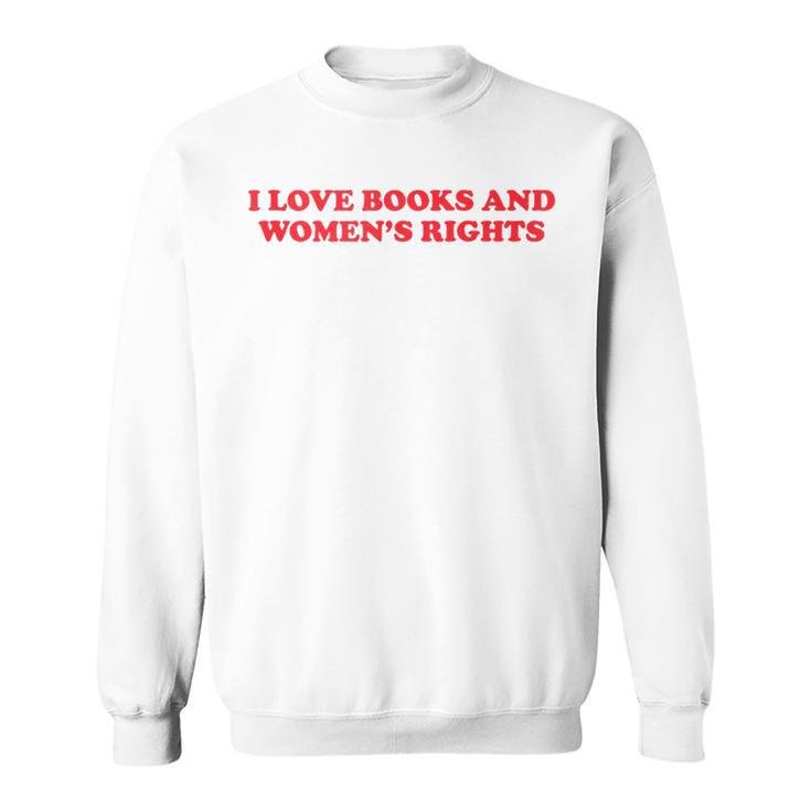 Feminism Feminist Book Lover I Love Books And Women's Rights Sweatshirt