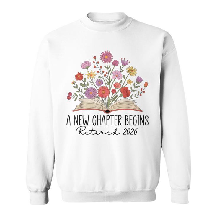Floral Book A New Chapter Begins Retired 2026 Retirement Sweatshirt