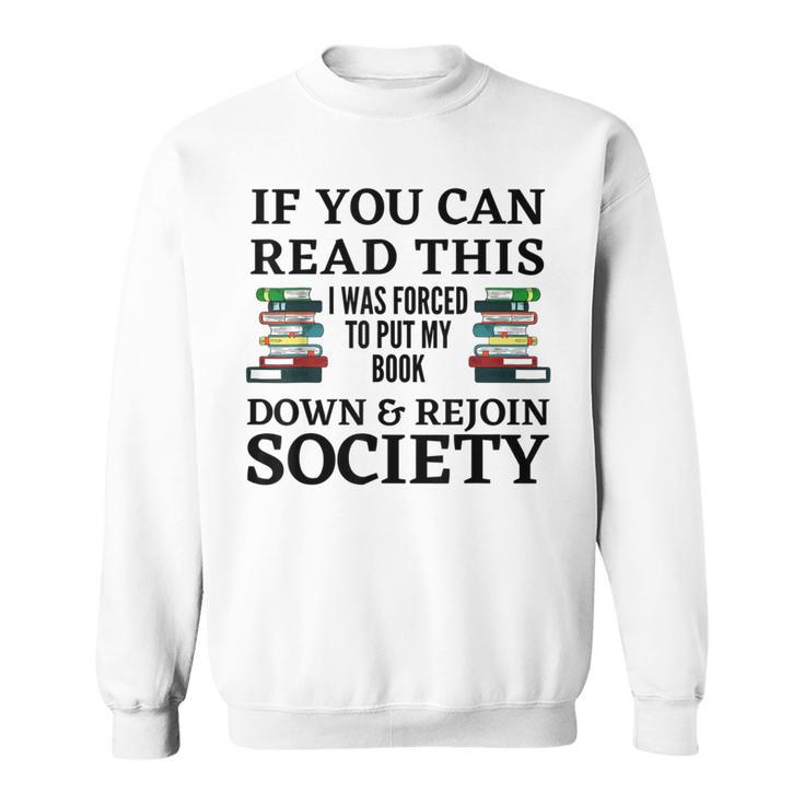 I Was Forced To Put My Book Down & Rejoin Society Book Lover Sweatshirt