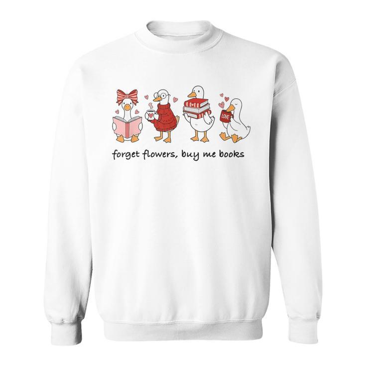 Forget Flowers Buy Me Books Silly-Goose Book Reading Lover Sweatshirt