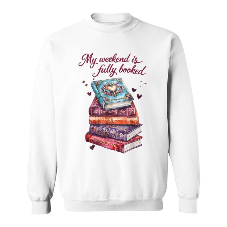 My Weekend Is Fully Booked Reading Quote Book Lover Humor Sweatshirt