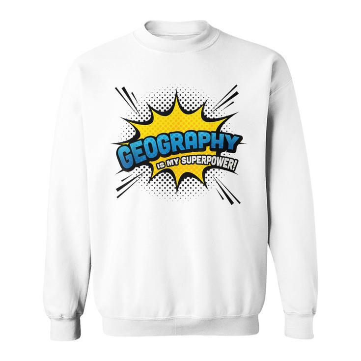 Geography Is My Superpower Comic Book Style Sweatshirt