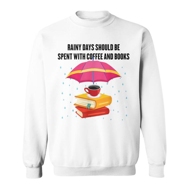 Gloomy Rainy Days Should Be Spent With Coffee And Books Sweatshirt