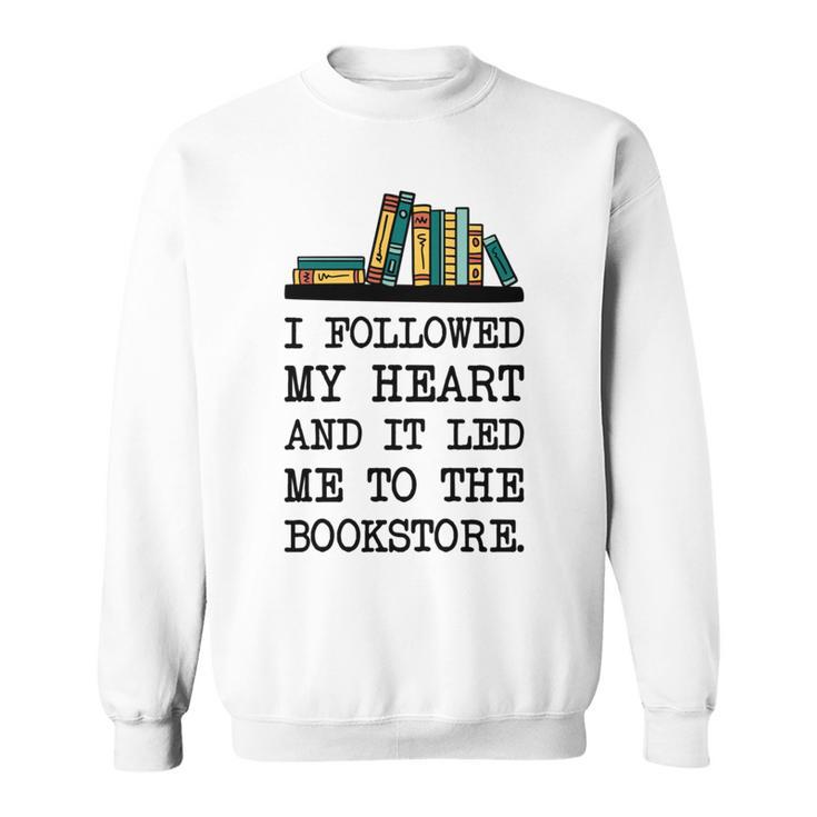 My Heart Led Me To The Bookstore Book Lover Reading Sweatshirt