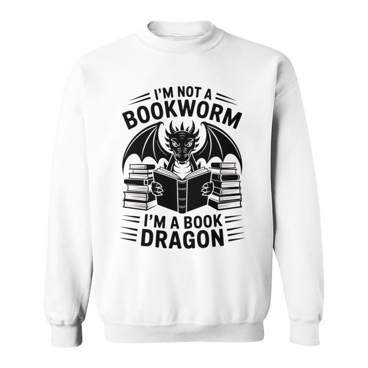 I'm Not a Bookworm I'm a Book Dragon Fantasy Readers Fun Sweatshirt