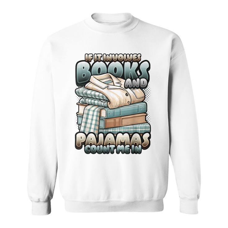If It Involves Books And Pajamas Count Me In Reading Night Sweatshirt