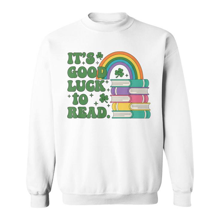 IT S Good Luck To Read Book Lover Sweatshirt