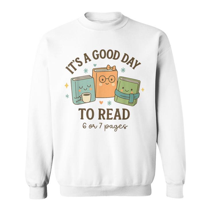 It’s A Good Day To Read 6 Or 7 Pages 67 Meme Book Sweatshirt