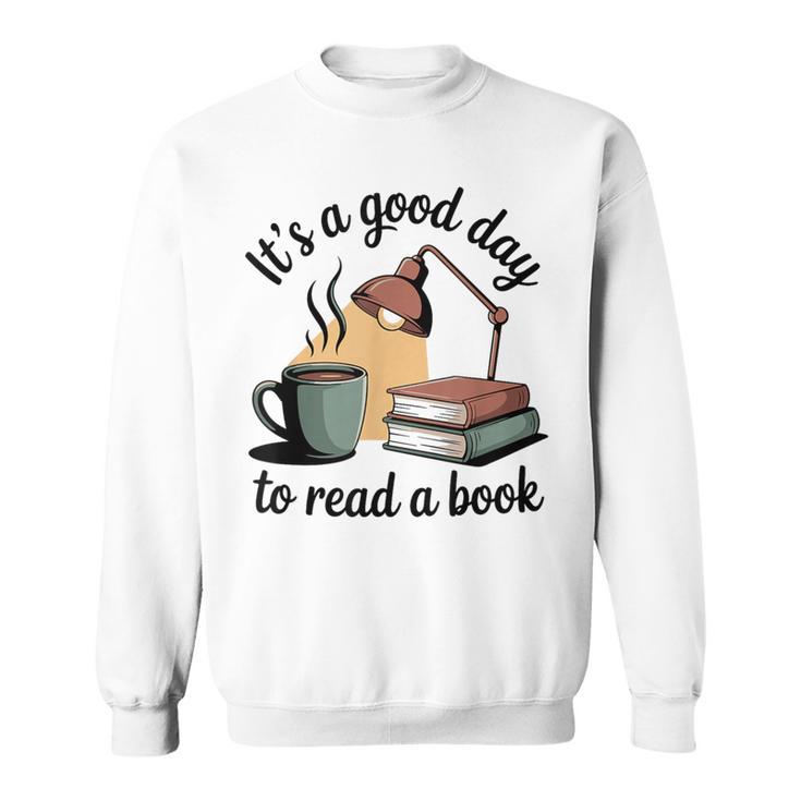 It's A Good Day To Read A Book Sweatshirt